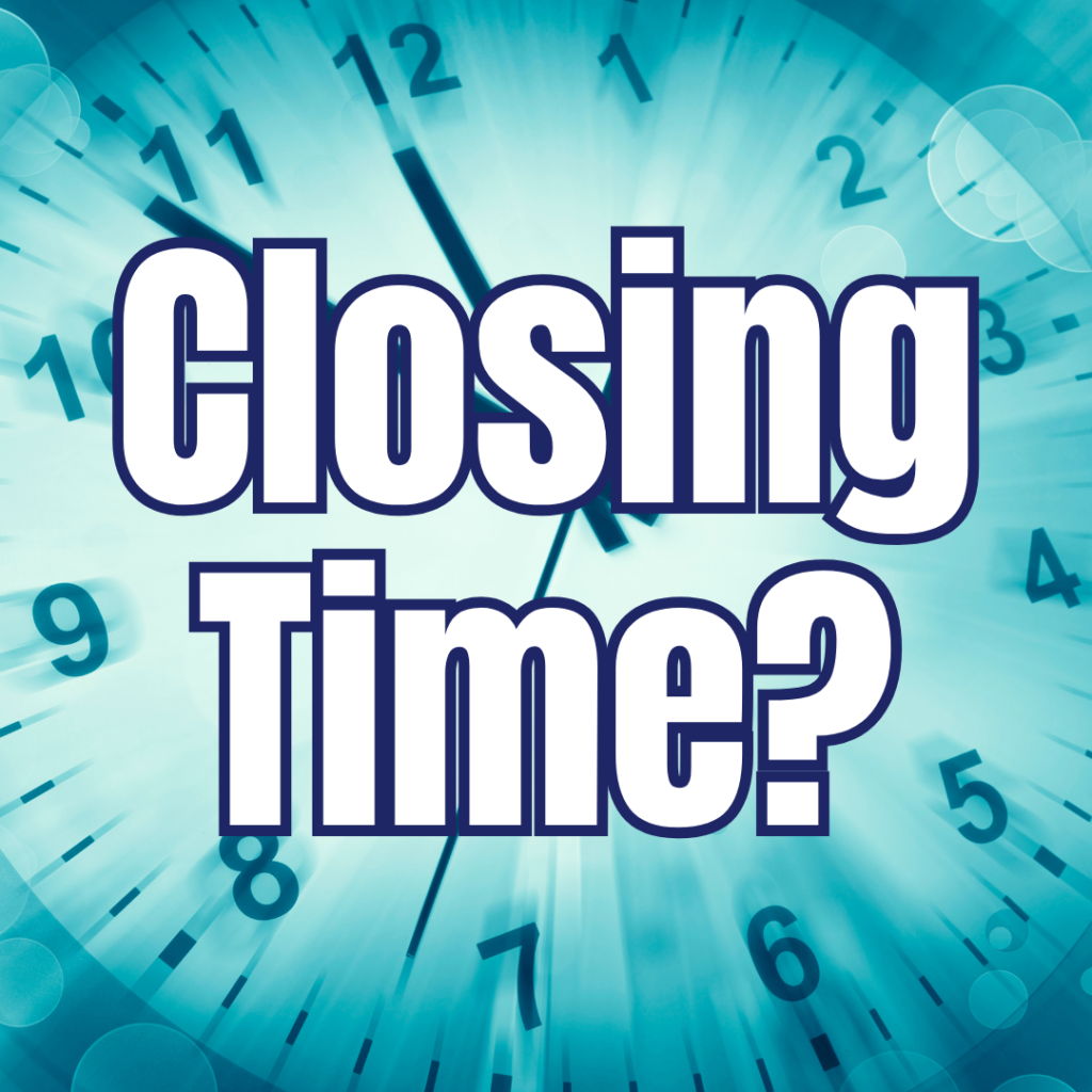 A photo of a clock with the words Closing Time? over it.